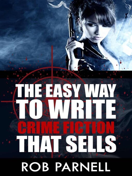 Title details for The Easy Way to Write Crime Fiction That Sells by Rob Parnell - Available
